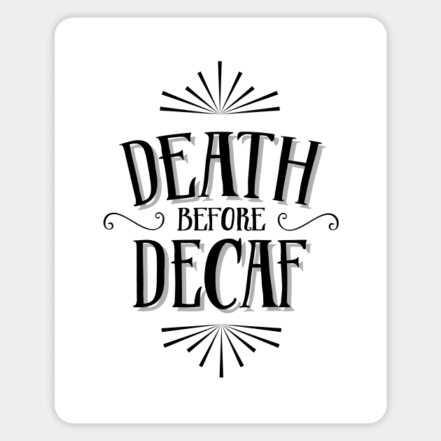 Death before decaf Sticker by SouthPrints